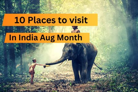 Best India Tourist Places to visit in Aug Month 2023